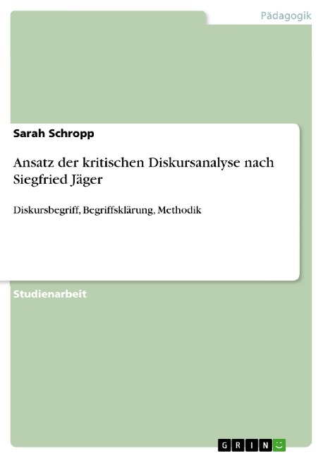 Ansatz der kritischen Diskursanalyse nach Siegfried Jäger - Sarah Schropp