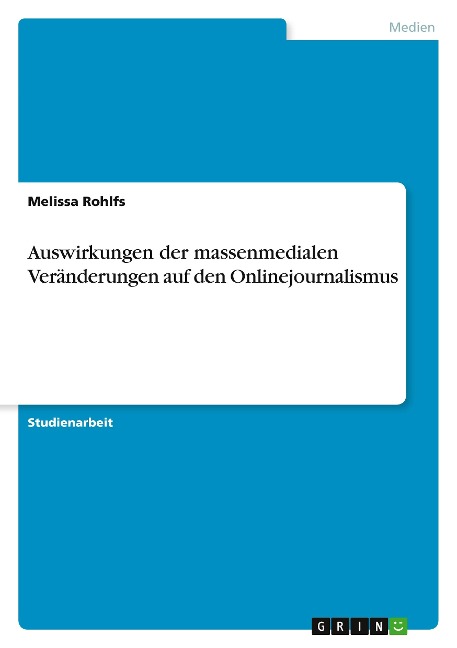 Auswirkungen der massenmedialen Veränderungen auf den Onlinejournalismus - Melissa Rohlfs