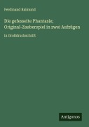 Cover-Bild zum Titel 'Die gefesselte Phantasie; Original-Zauberspiel in zwei Aufzügen' von 'Ferdinand Raimund'