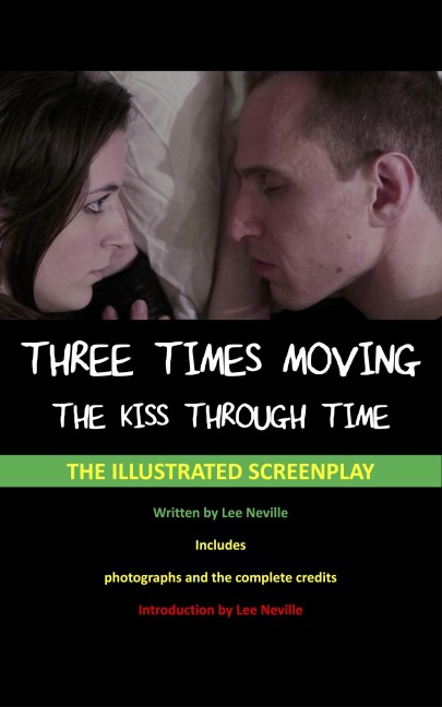 Three Times Moving: The Kiss Through Time - The Illustrated Screenplay (The Lee Neville Entertainment Screenplay Series, #6) - Lee Neville