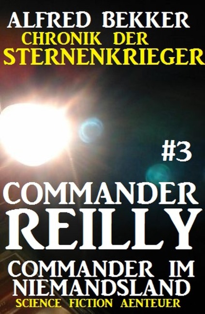 Commander Reilly #3 - Commander im Niemandsland: Chronik der Sternenkrieger - Alfred Bekker