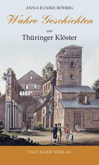 Wahre Geschichten um Thüringer Klöster - Anna Eunike Röhrig