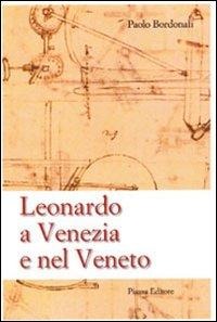 Leonardo a Venezia e nel Veneto - Paolo Bordolani