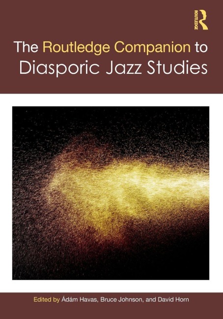 The Routledge Companion to Diasporic Jazz Studies - 
