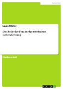 Cover-Bild zum Titel 'Die Rolle der Frau in der römischen Liebesdichtung' von 'Laura Müller'