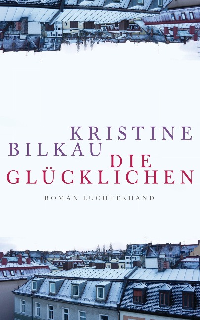 Die Glücklichen - Kristine Bilkau