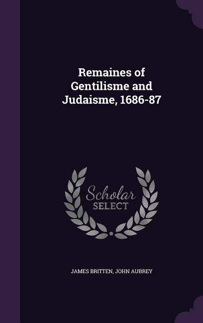 Remaines of Gentilisme and Judaisme, 1686-87 - James Britten, John Aubrey
