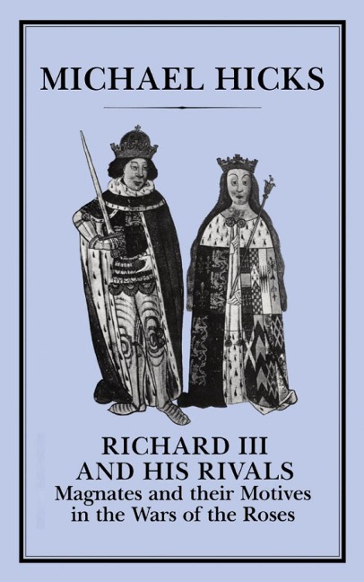 Richard III and his Rivals - Michael Hicks