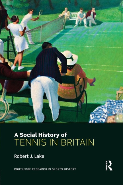 A Social History of Tennis in Britain - Robert Lake