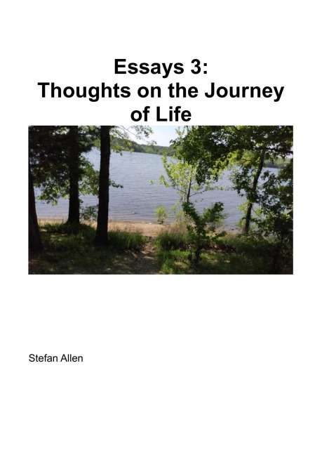 Essays 3:  Thoughts on the Journey of Life - Stefan Allen