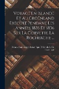 Cover-Bild zum Titel 'Voyage En Islande Et Au Groënland Exécuté Pendant Les Années 1835 Et 1836 Sur La Corvette La Rocherche ...' von ''