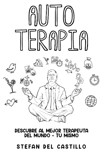 Auto Terapia: Descubre al Mejor Terapeuta del Mundo - Tu Mismo - Stefan del Castillo