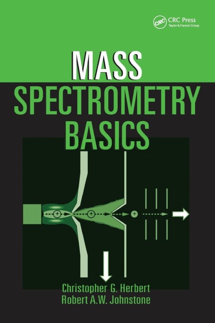 Mass Spectrometry Basics - Christopher G. Herbert, Robert A. W. Johnstone