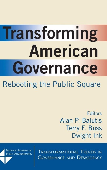 Transforming American Governance - Alan P. Balutis, Dwight Ink