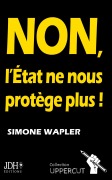 Cover-Bild zum Titel 'NON, L'État ne nous protège plus !' von 'Simone Wapler'