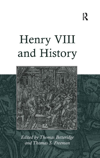 Henry VIII and History - Thomas S. Freeman
