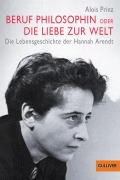 Cover-Bild zum Titel 'Beruf Philosophin oder Die Liebe zur Welt. Die Lebensgeschichte der Hannah Arendt' von 'Alois Prinz'
