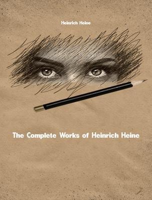 The Complete Works of Heinrich Heine - Heinrich Heine