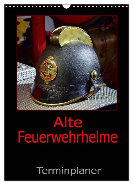 Alte Feuerwehrhelme - Terminplaner (Wandkalender 2024 DIN A3 hoch), CALVENDO Monatskalender - Ingo Laue
