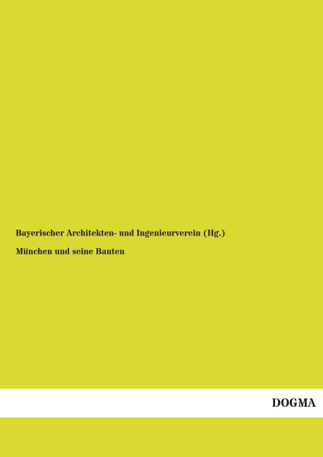 München und seine Bauten - Bayerischer Architekten- und Ingenieurverein