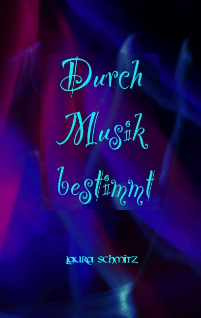 Durch Musik bestimmt - Laura Schmitz