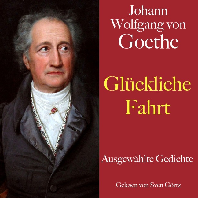 Johann Wolfgang von Goethe: Glückliche Fahrt - Johann Wolfgang von Goethe