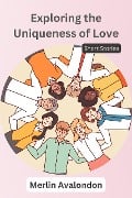 Exploring the Uniqueness of Love: Short Stories (Infinite Ammiratus Body, Mind and Soul, #4) - Merlin Avalondon