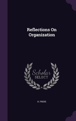 Reflections On Organization - H. Freke