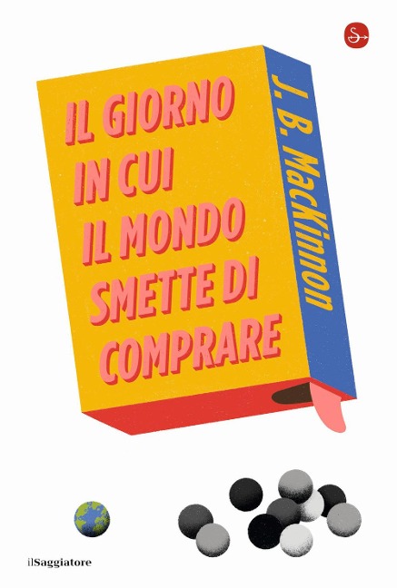 Il giorno in cui il mondo smette di comprare - J. B. Mackinnon