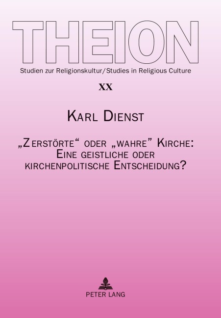 'Zerstörte' oder 'wahre' Kirche: Eine geistliche oder kirchenpolitische Entscheidung? - Karl Dienst