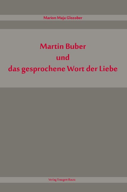 Martin Buber und das gesprochene Wort der Liebe - Marion Maja Glozober