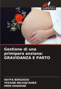 Cover-Bild zum Titel 'Gestione di una primipara anziana: GRAVIDANZA E PARTO' von 'Hayfa Bergaoui, Yessine Belhajtaher, Imen Ghadhab'