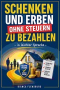 Cover-Bild zum Titel 'Schenken und erben ohne Steuern zu bezahlen' von 'Bianca Flensburg'