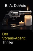 Cover-Bild zum Titel 'Der Voraus-Agent: Thriller' von 'B. A. DeVoto'