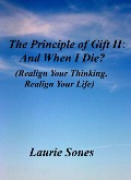 Cover-Bild zum Titel 'The Principle of Gift II: And When I Die? (Realign Your Thinking, Realign Your LIfe, #2)' von 'Laurie Sones'