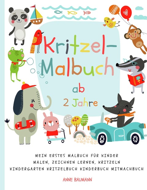 Kritzel-Malbuch ab 2 Jahre Mein erstes Malbuch für Kinder Malen, Zeichnen lernen, Kritzeln Kindergarten Kritzelbuch Kinderbuch Mitmachbuch - Anne Baumann