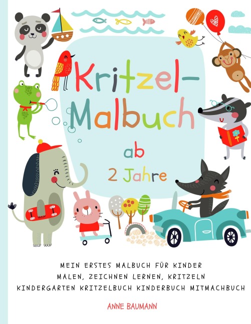 Kritzel-Malbuch ab 2 Jahre Mein erstes Malbuch für Kinder Malen, Zeichnen lernen, Kritzeln Kindergarten Kritzelbuch Kinderbuch Mitmachbuch - Anne Baumann