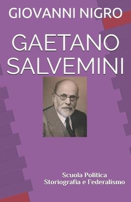 Gaetano Salvemini: Scuola Politica Storiografia e Federalismo - Ssa Vitulia Ivone, Dott Gabriele Aversano, Dott Alfonso Liguori