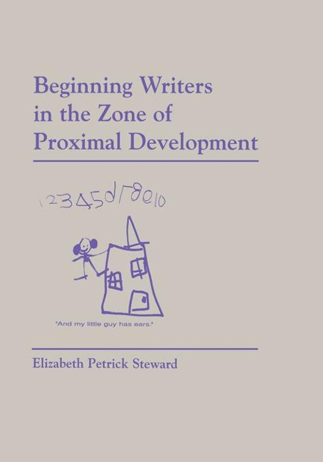 Beginning Writers in the Zone of Proximal Development - Elizabeth Petrick-Steward