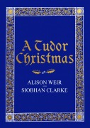 Cover-Bild zum Titel 'A Tudor Christmas' von 'Alison Weir, Siobhan Clarke'