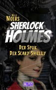 Der Spuk der Scary Shelly (Nils Noirs Sherlock Holmes 16) - Nils Noir