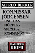 Cover-Bild zum Titel 'Kommissar Jörgensen und das Mörderspezialkommando: Hamburg Krimi' von 'Alfred Bekker'