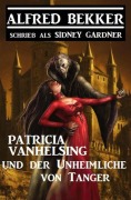 Cover-Bild zum Titel 'Patricia Vanhelsing und der Unheimliche von Tanger' von 'Alfred Bekker, Sidney Gardner'