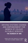 Cover-Bild zum Titel 'Driving Systemic Change and Empowerment for Women of Colour in Public Services' von 'Sandra Smith, Suzanne Simmons-Lewis, Samantha Alexander'