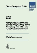 Cover-Bild zum Titel 'Integrierte Materialfluß- und Layoutplanung durch Kopplung von CAD- und Ablaufsimulationssystem' von 'Helwig Lehmann'