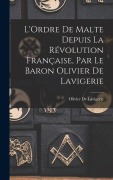 Cover-Bild zum Titel 'L'Ordre De Malte Depuis La Révolution Française, Par Le Baron Olivier De Lavigerie' von 'Olivier De Lavigerie'