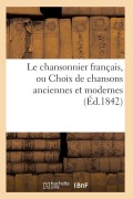Cover-Bild zum Titel 'Le Chansonnier Français, Ou Choix de Chansons Anciennes Et Modernes' von 'Sans Auteur'