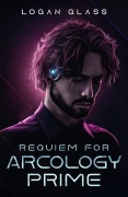 Cover-Bild zum Titel 'Requiem For Arcology Prime' von 'Logan Glass'