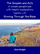 Cover-Bild zum Titel 'The Gospels and Acts in Simple Paraphrase with Helpful Explanations Together with Running Through the Bible' von 'Chris Wright'