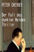 Cover-Bild zum Titel 'Der Fall des dunklen Helden: Thriller' von 'Peter Cheyney'